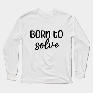 Born to solve Long Sleeve T-Shirt